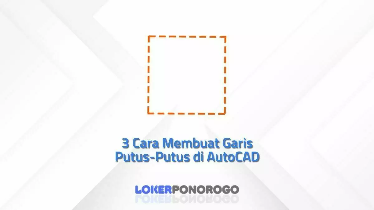 3 Cara Membuat Garis Putus-Putus di AutoCAD dengan Simpel dan Cepat